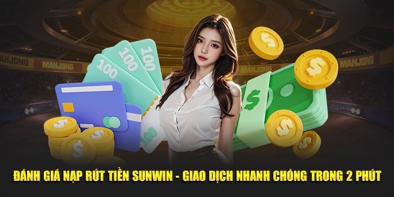Đánh giá nạp rút tiền sunwin