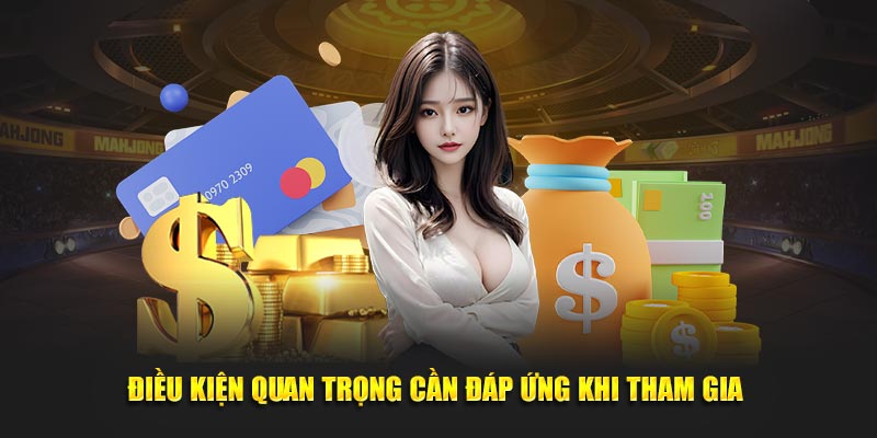 Điều kiện quan trọng cần đáp ứng khi tham gia
