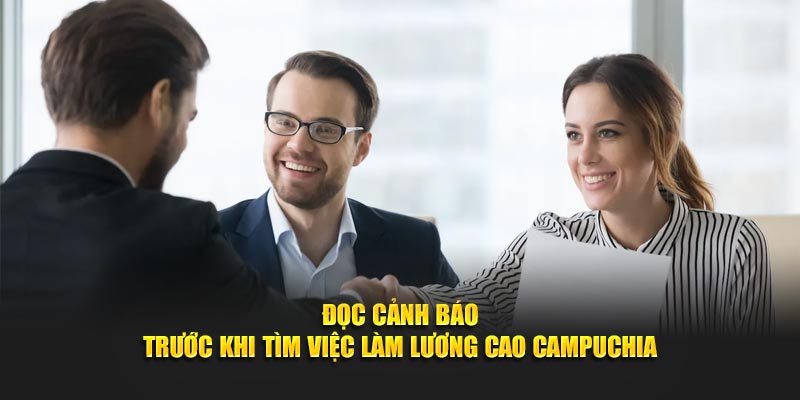 Đọc cảnh báo trước khi tìm Campuchia việc làm lương cao