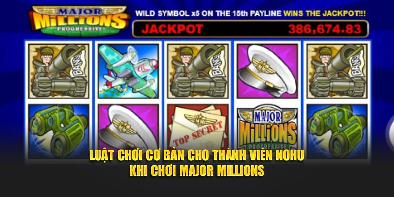 Luật cơ bản cho thành viên NOHU khi chơi Major Millions