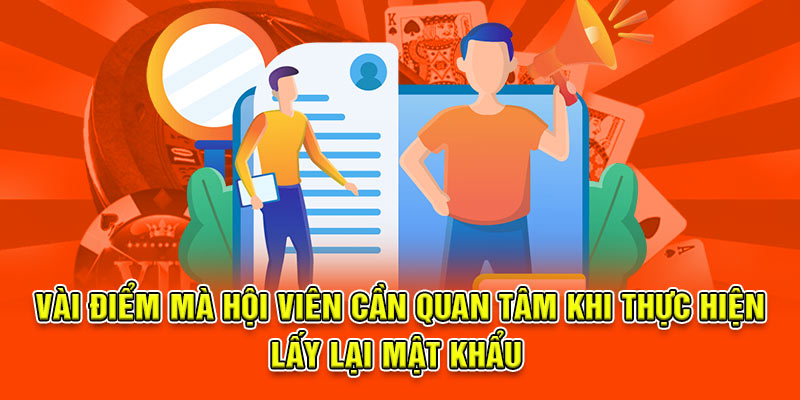 Vài điểm mà hội viên cần quan tâm khi thực hiện lấy lại mật khẩu